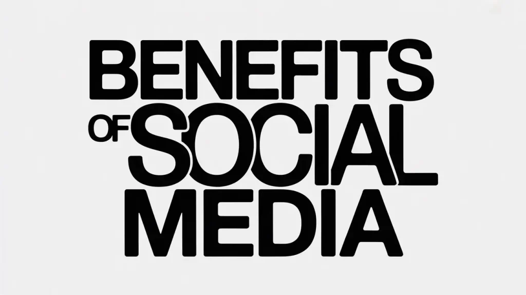 Benefits of Social Media Benefits of Social Media