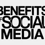 Top Benefits of Social Media: Transforming Communication, Marketing, and Connectivity Benefits of Social Media